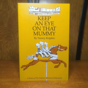 Keep an Eye on That Mummy Nancy Kriplen Indianapolis Children's Museum History