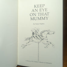 Load image into Gallery viewer, Keep an Eye on That Mummy Nancy Kriplen Indianapolis Children&#39;s Museum History
