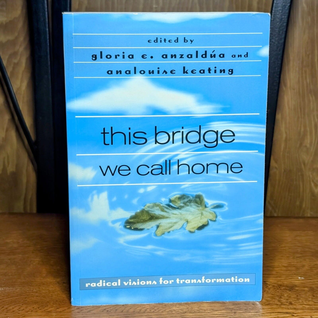 This Bridge We Call Home Radical Visions for Transformation by Gloria E Anzaldua