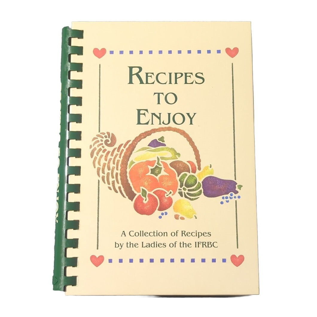 Recipes to Enjoy IFRBC Indiana Fellowship of Regular Baptist Churches Cookbook