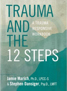 Trauma and the 12 Steps AA a Trauma Responsive Recovery Workbook by Jamie Marich