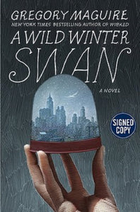 A Wild Winter Swan by Gregory Maguire SIGNED Book First Edition 1st Printing 1/1