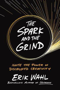The Spark and the Grind Book by Eric Wahl Hardcover Disciplined Creativity