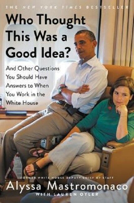 Who Thought This Was a Good Idea? by Alyssa Mastromonaco Book Hardcover Hardback