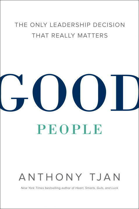 Good People Book by Anthony Tjan The Only Business Decision That Really Matters