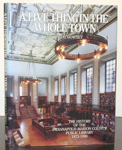 A Live Thing in the Whole Town Indianapolis Marion County Library History Book