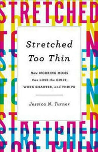Stretched Too Thin by Jessica N. Turner Working Moms Book Hardcover Hardback
