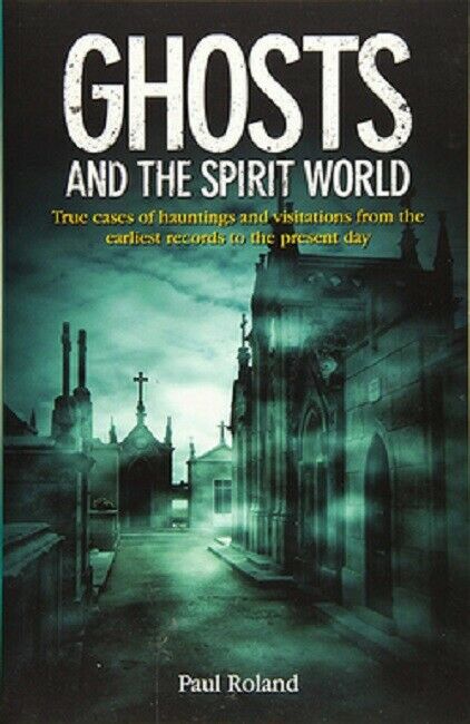 Ghosts and the Spirit World by Roland True Ghost Stories Cases of Hauntings Book