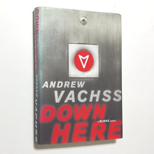 Load image into Gallery viewer, Down Here by Andrew Vachss SIGNED 1st Edition Hardcover Burke Series Book 15
