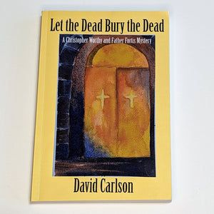 Let the Dead Bury the Dead By David Carlson SIGNED First 1st Edition Novel Book
