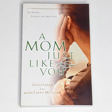 Load image into Gallery viewer, A Mom Just Like You By Vickie Farris Christian Homeschooling Home School Book
