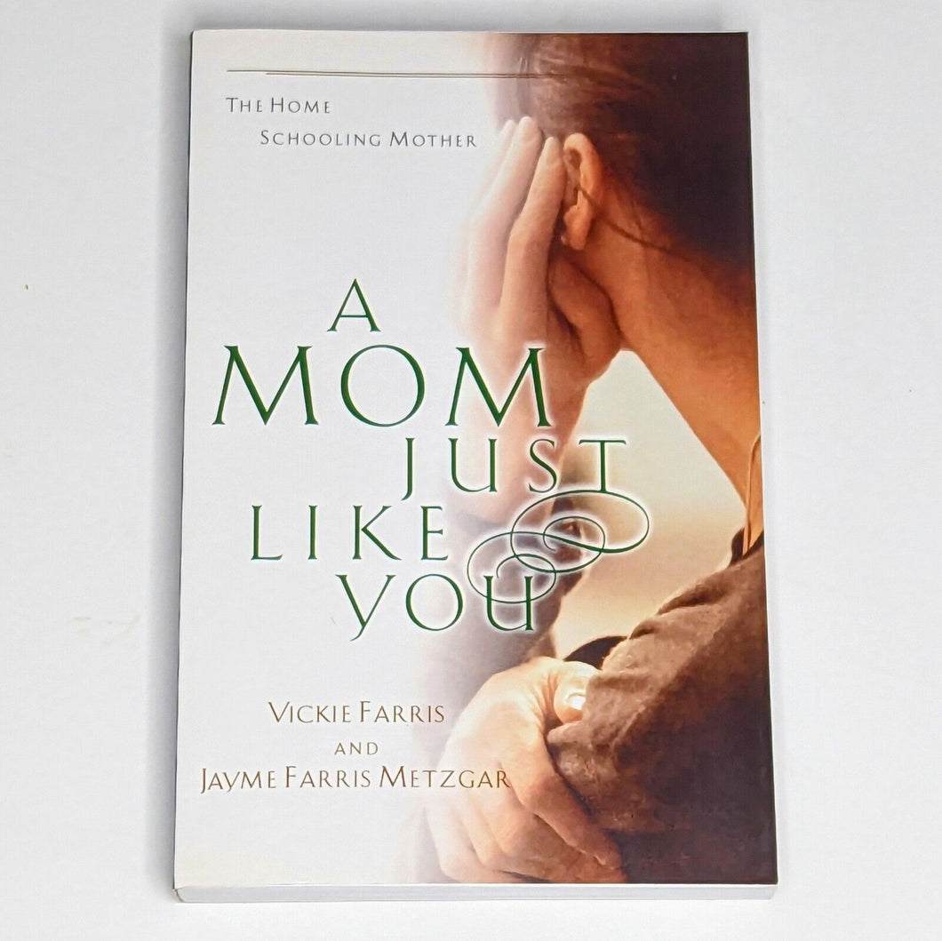 A Mom Just Like You By Vickie Farris Christian Homeschooling Home School Book