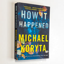 Load image into Gallery viewer, How It Happened by Michael Koryta (2019, Trade Paperback) Book Novel PB
