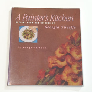 A Painter's Kitchen Vintage Cookbook Recipes from Georgia O'Keeffe 1st Edition