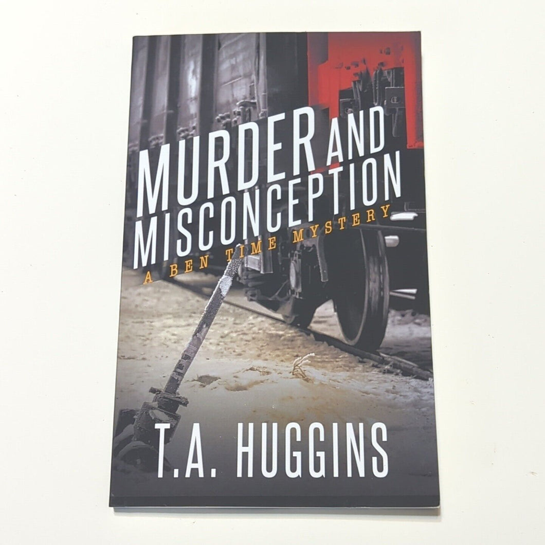 Murder and Misconception Ben Time Mystery Series BK 1 by T. A. TA Huggins SIGNED