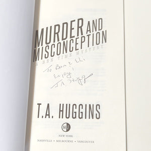 Murder and Misconception Ben Time Mystery Series BK 1 by T. A. TA Huggins SIGNED