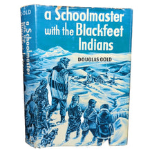 Load image into Gallery viewer, A Schoolmaster With The Blackfeet Black Feet Indians Tribe By Douglas Gold Book

