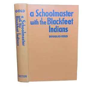 A Schoolmaster With The Blackfeet Black Feet Indians Tribe By Douglas Gold Book