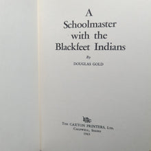 Load image into Gallery viewer, A Schoolmaster With The Blackfeet Black Feet Indians Tribe By Douglas Gold Book

