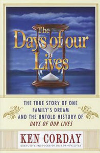 The Days of Our Lives Book The True Story of One Family's Dream by Ken Corday