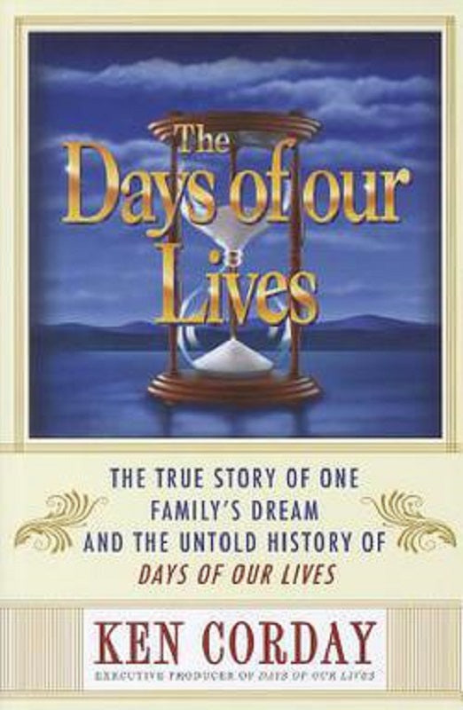 The Days of Our Lives Book The True Story of One Family's Dream by Ken Corday