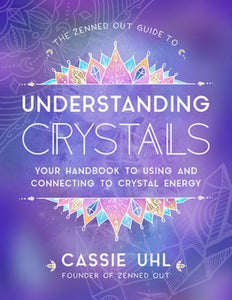 The Zenned Out Guide to Understanding Crystals For Healing Beginners Guide Book