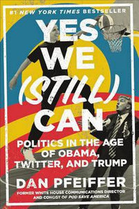 Yes We Still Can Book by Dan Pfeiffer Politics in the Age of Obama Twitter Trump