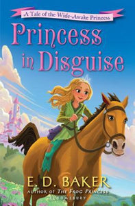 Princess in Disguise The Wide-Awake Princess Series Book 4 by E. D. Baker Novel
