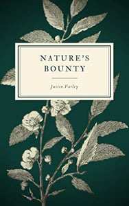 Nature's Bounty A Collection of Poems About Nature by Justin Farley Signed