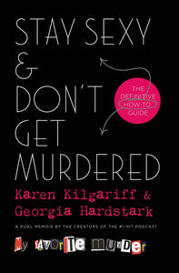 Stay Sexy and Don't Get Murdered Book by Karen Kilgariff My Favorite Murder Book
