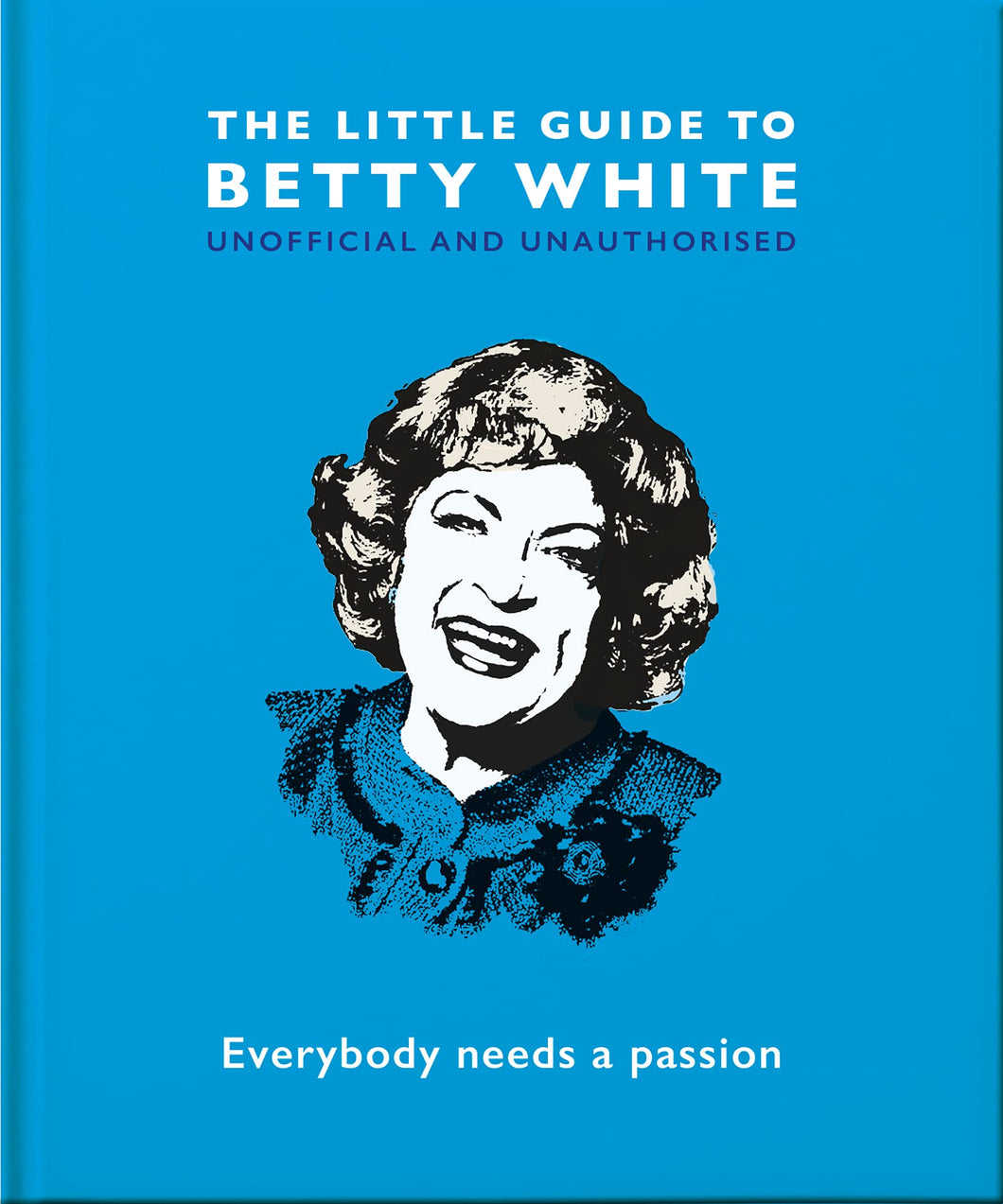 The Little Guide to Betty White: Everybody needs a passion Book Hardcover