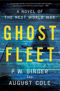 Ghost Fleet : A Novel of the Next World War by August Cole and P. W. Singer Book