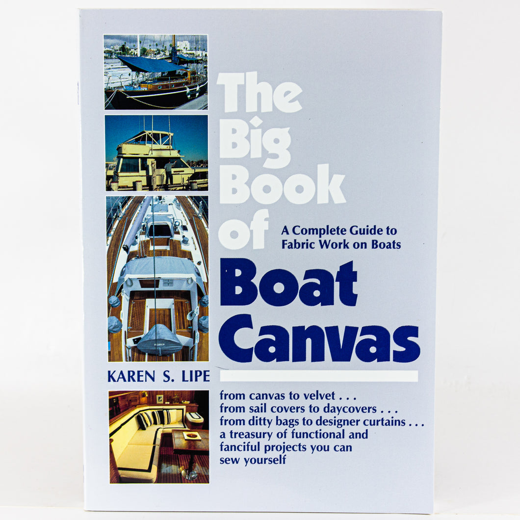 The Big Book of Boat Canvas Complete Guide to Fabric Work on Boats by Karen Lipe