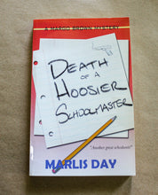 Load image into Gallery viewer, Death of a Hoosier Schoolmaster by Marlis Day SIGNED Book 1st Edition Paperback
