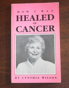 How I Was Healed of Cancer by Cynthia Wilson SIGNED Faith Healing Story Book