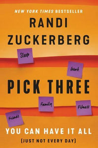 Pick Three 3 You Can Have It All Just Not Every Day by Randy Randi Zuckerberg
