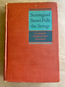 Scattergood Baines Pulls the Strings by Clarence Budington Kelland 1st Edition