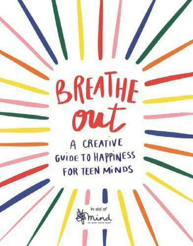 Wellbeing Guides: Breathe Out Teen Self Help Guide to Happiness for Minds Book