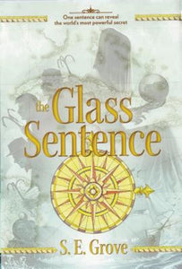 The Glass Sentence by S. E. SE Grove Hardcover The Mapmakers Trilogy Book 1