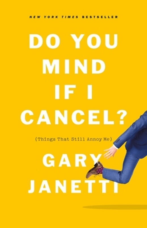 Do You Mind If I Cancel? Things That Still Annoy Me by Gary Janetti Hardcover BK
