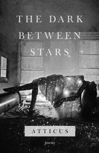 The Dark Between Stars : Poems by Atticus Poet Poetry Paperback Book