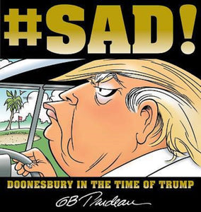 #Sad! Doonesbury in the Time of Trump Series Bk 3  by GB G. B. Trudeau Paperback