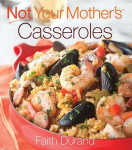 Not Your Mother's Casseroles Recipe Cookbook Cook Book by Faith Durand